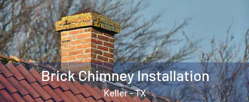  Brick Chimney Installation Keller - TX