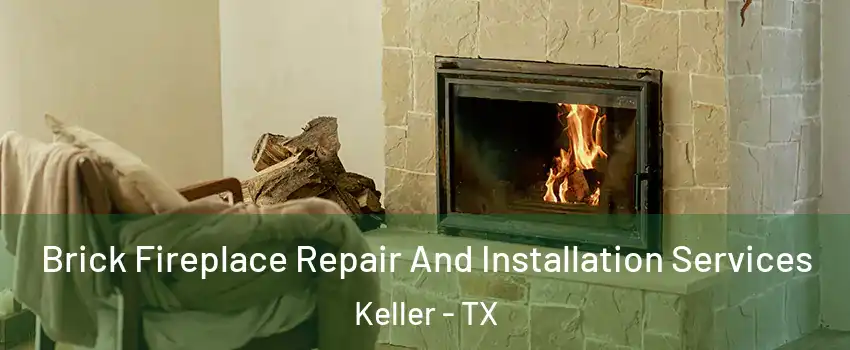  Brick Fireplace Repair And Installation Services Keller - TX
