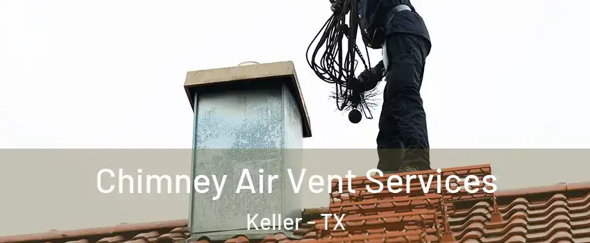  Chimney Air Vent Services Keller - TX