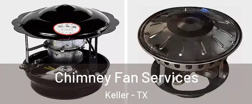  Chimney Fan Services Keller - TX