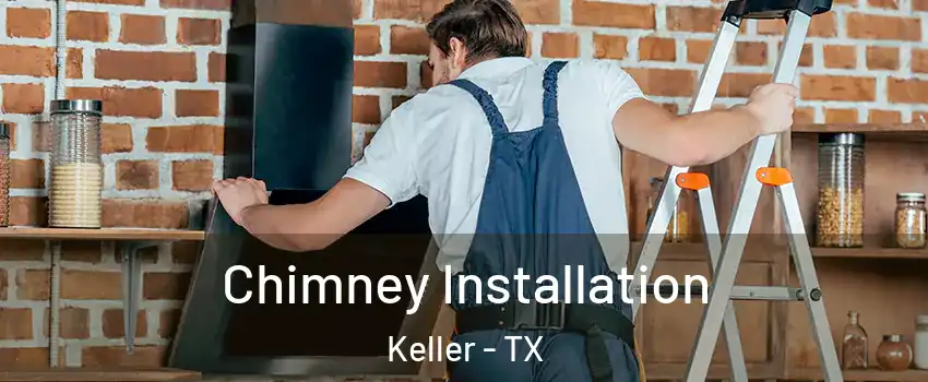  Chimney Installation Keller - TX
