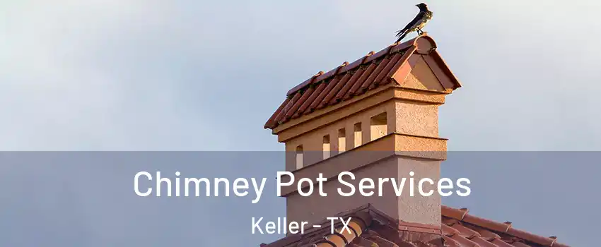  Chimney Pot Services Keller - TX