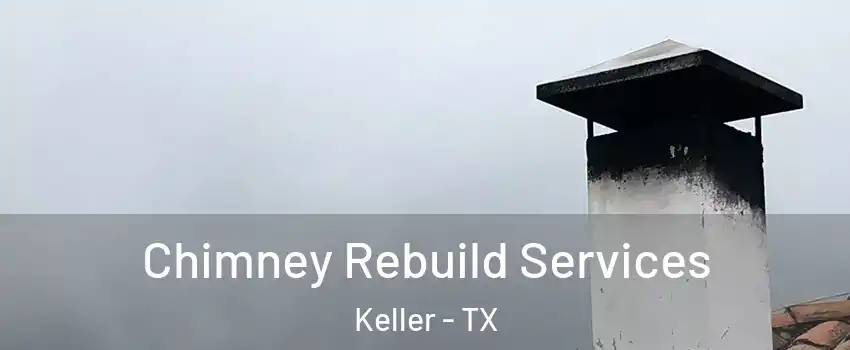  Chimney Rebuild Services Keller - TX
