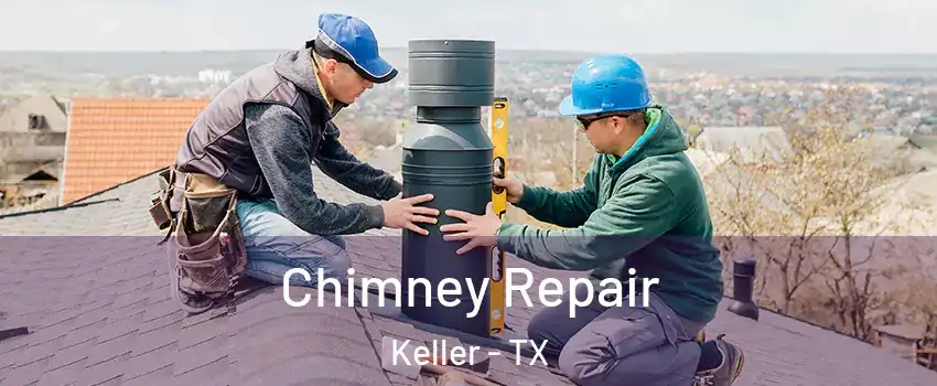  Chimney Repair Keller - TX