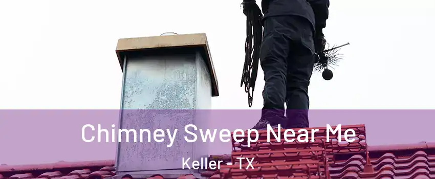  Chimney Sweep Near Me Keller - TX
