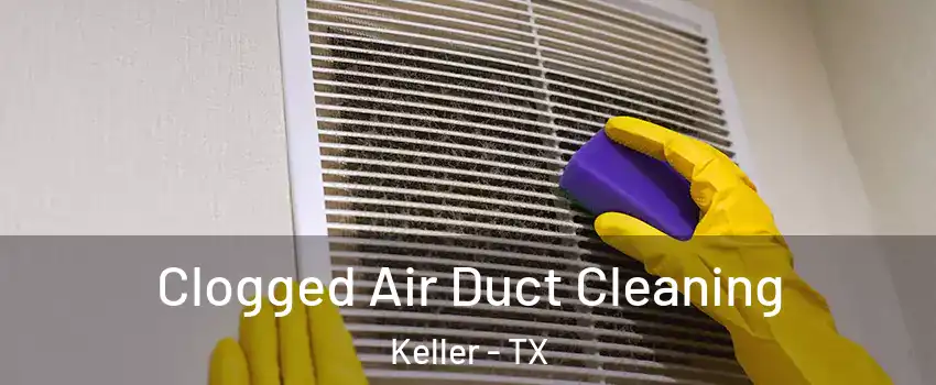  Clogged Air Duct Cleaning Keller - TX