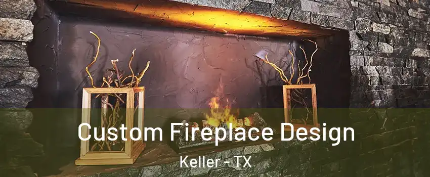  Custom Fireplace Design Keller - TX