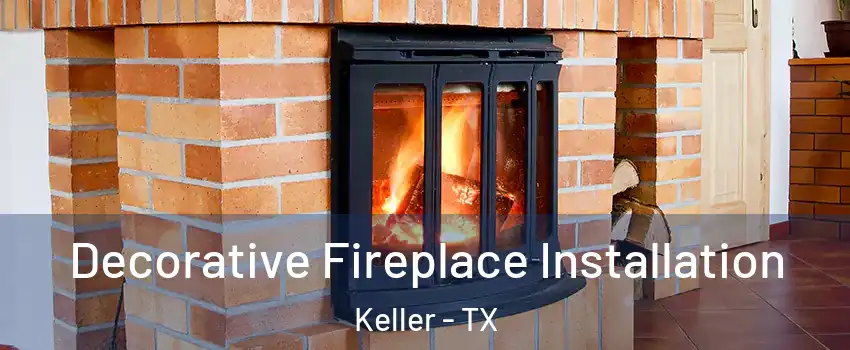  Decorative Fireplace Installation Keller - TX