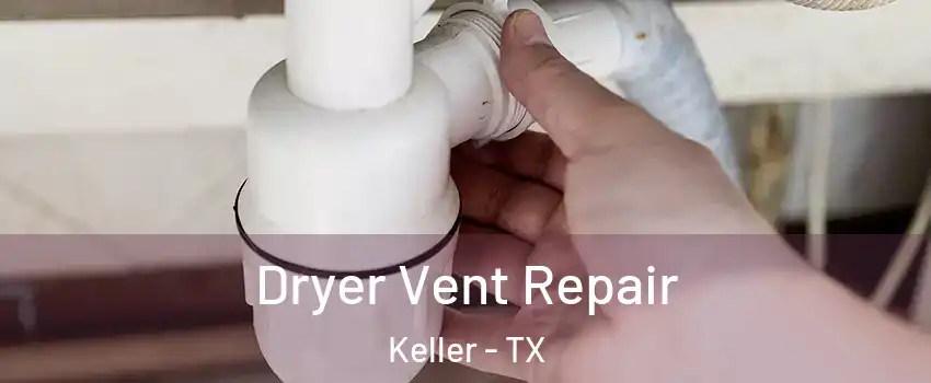  Dryer Vent Repair Keller - TX
