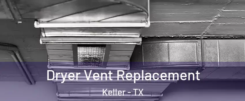  Dryer Vent Replacement Keller - TX