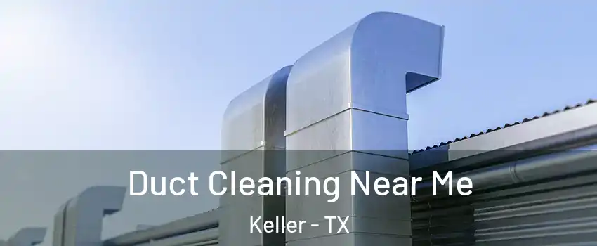  Duct Cleaning Near Me Keller - TX
