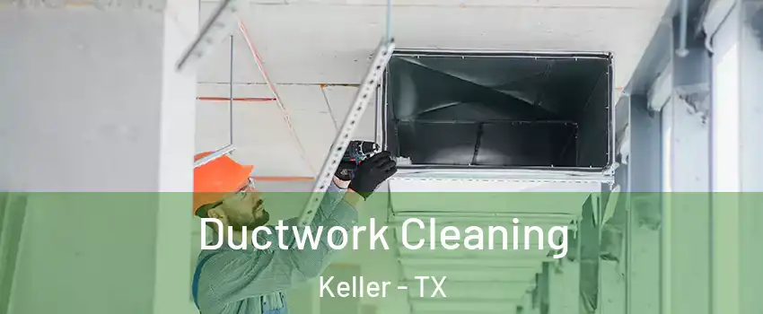 Ductwork Cleaning Keller - TX