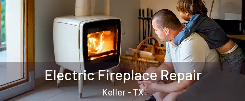  Electric Fireplace Repair Keller - TX