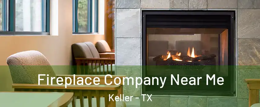  Fireplace Company Near Me Keller - TX