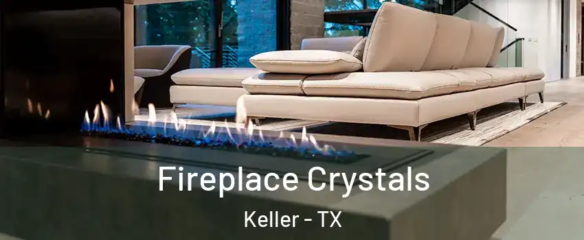  Fireplace Crystals Keller - TX
