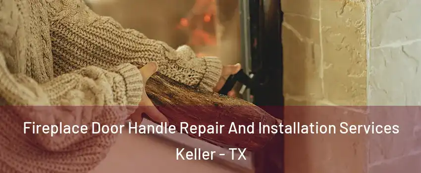  Fireplace Door Handle Repair And Installation Services Keller - TX