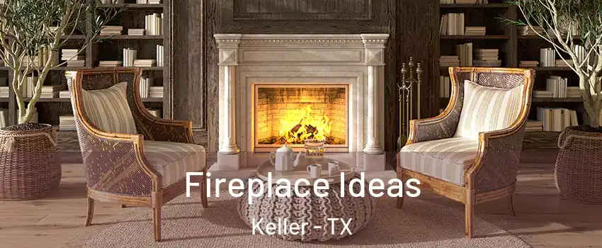  Fireplace Ideas Keller - TX