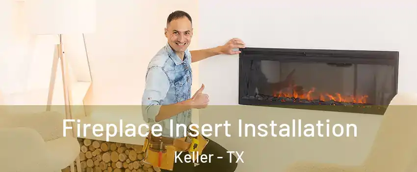  Fireplace Insert Installation Keller - TX