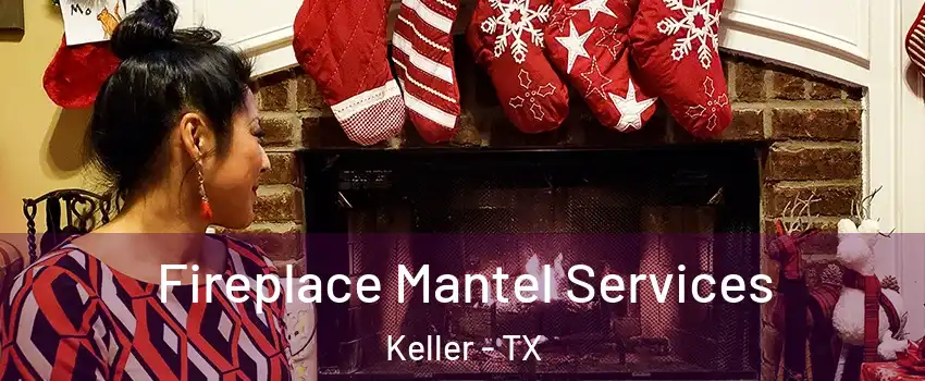  Fireplace Mantel Services Keller - TX