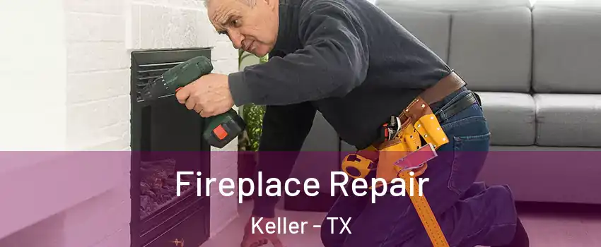  Fireplace Repair Keller - TX