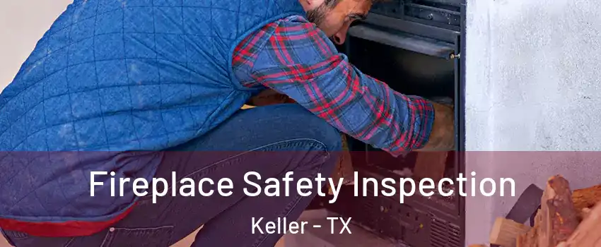 Fireplace Safety Inspection Keller - TX