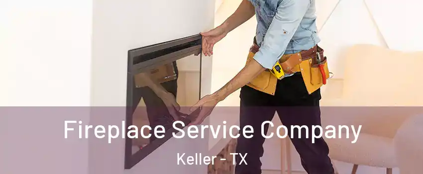 Fireplace Service Company Keller - TX