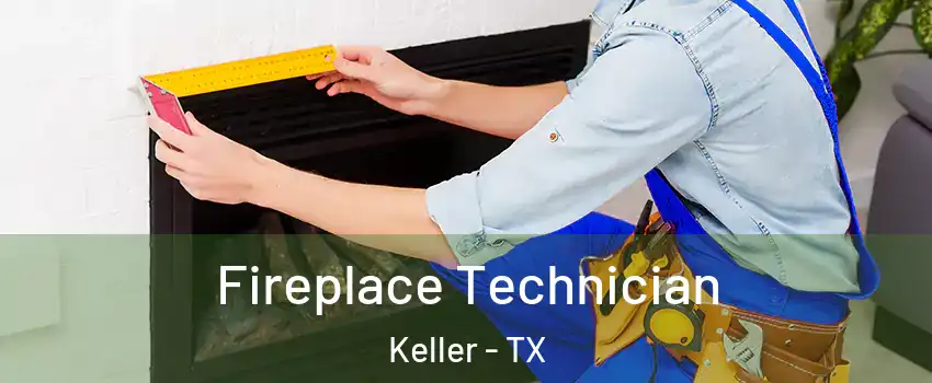 Fireplace Technician Keller - TX