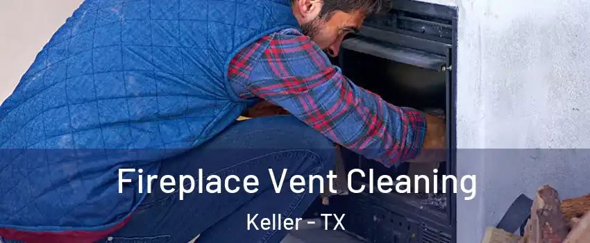  Fireplace Vent Cleaning Keller - TX