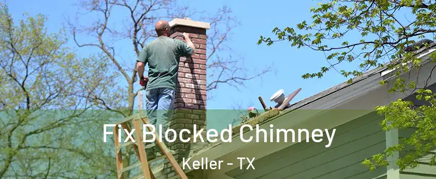  Fix Blocked Chimney Keller - TX