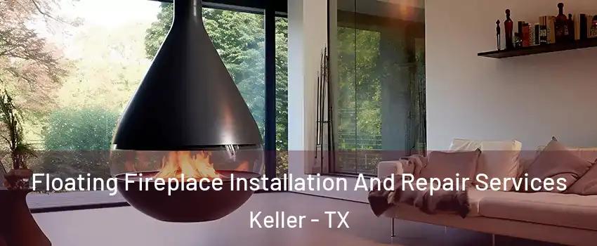  Floating Fireplace Installation And Repair Services Keller - TX