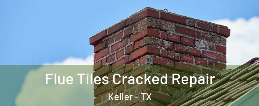  Flue Tiles Cracked Repair Keller - TX