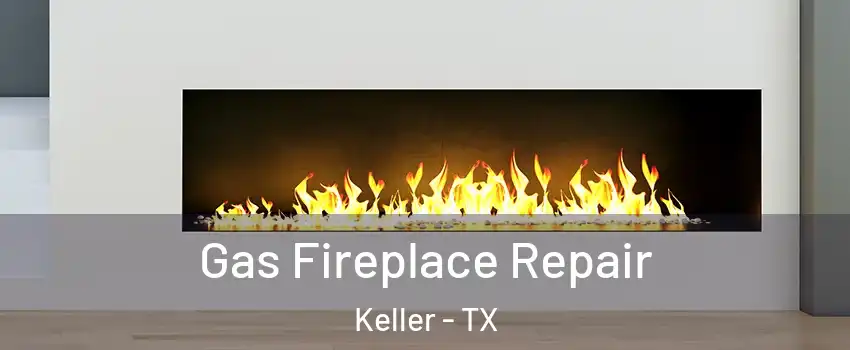  Gas Fireplace Repair Keller - TX