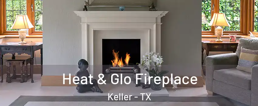  Heat & Glo Fireplace Keller - TX