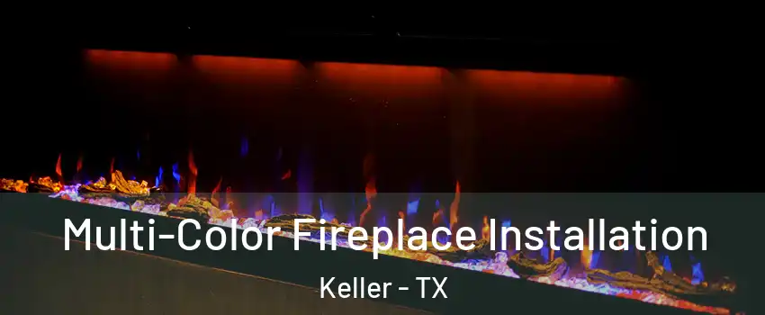  Multi-Color Fireplace Installation Keller - TX