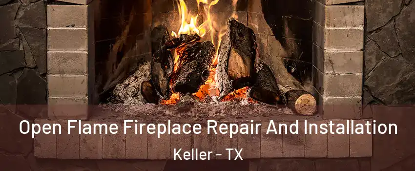  Open Flame Fireplace Repair And Installation Keller - TX