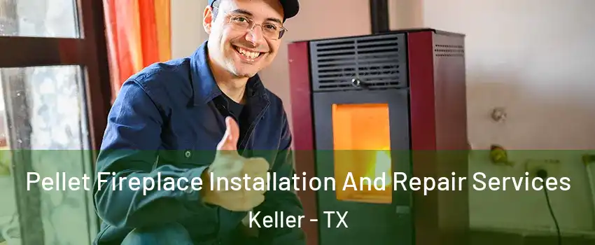  Pellet Fireplace Installation And Repair Services Keller - TX