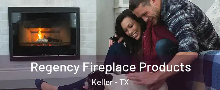  Regency Fireplace Products Keller - TX