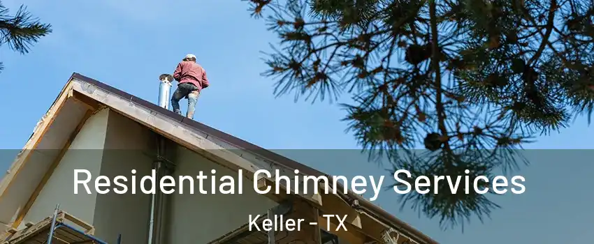  Residential Chimney Services Keller - TX