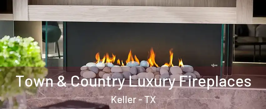  Town & Country Luxury Fireplaces Keller - TX