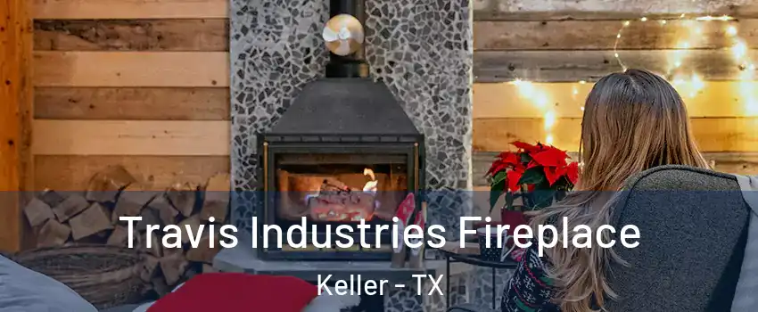  Travis Industries Fireplace Keller - TX