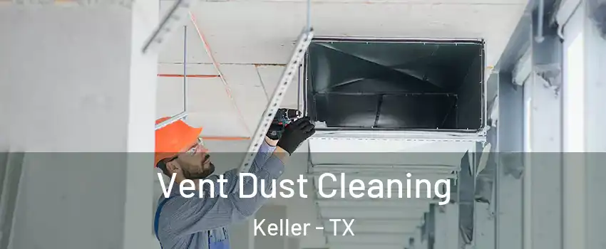  Vent Dust Cleaning Keller - TX