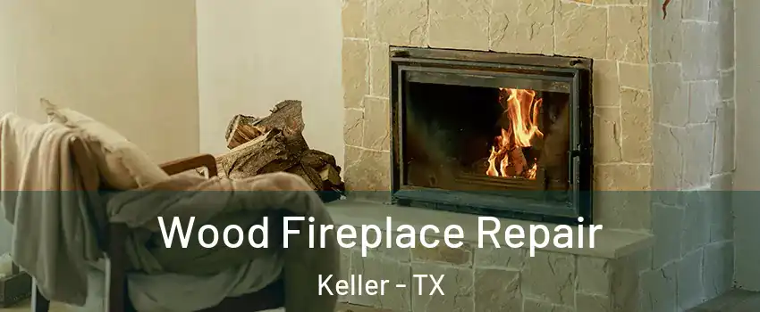  Wood Fireplace Repair Keller - TX