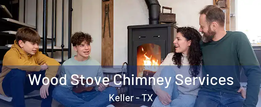  Wood Stove Chimney Services Keller - TX