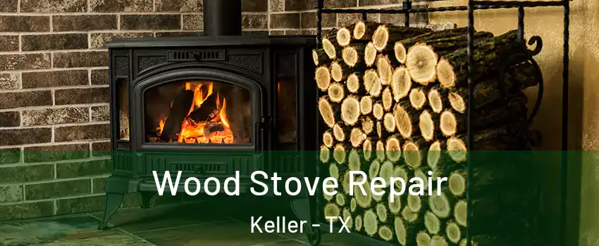  Wood Stove Repair Keller - TX